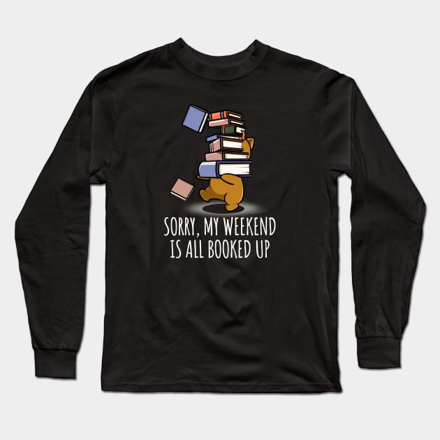 Weekend Booked Up Book Nerd Funny Long Sleeve T-Shirt by NerdShizzle